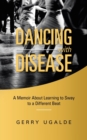 Image for Dancing with Disease : A Memoir About Learning to Sway to a Different Beat