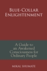 Image for Blue-Collar Enlightenment: A Guide to an Awakened Consciousness for Ordinary People