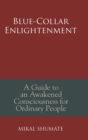 Image for Blue-Collar Enlightenment : A Guide to an Awakened Consciousness for Ordinary People