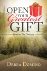 Image for Open Your Greatest Gift: Granted on Delivery