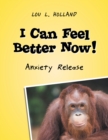 Image for I Can Feel Better Now!: Anxiety Release