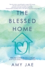 Image for Blessed Home: From Chaos to Calm How Your Words Can Heal Your Home