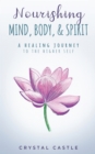Image for Nourishing Mind, Body, &amp; Spirit: A Healing Journey to the Higher Self