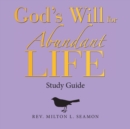 Image for God&#39;s Will for Abundant Life : Study Guide