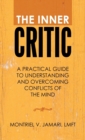 Image for The Inner Critic : A Practical Guide to Understanding and Overcoming Conflicts of the Mind
