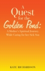 Image for A Quest for the Golden Pond : A Mother&#39;s Spiritual Journey While Caring for Her Sick Son