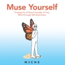 Image for Muse Yourself: Finding Fun &amp; Peace Outside of Your Mind Through Self-Awareness