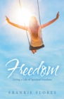 Image for Freedom: Living a Life of Spiritual Freedom