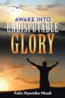 Image for Awake into Undisputable Glory