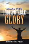 Image for Awake Into Undisputable Glory