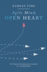 Image for Agile Mind, Open Heart: The 9 Steps For Developing Inner Leadership For a Changing World