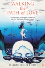 Image for Walking the Path of Love: Connecting to the Kripalu Lineage and the Core Teachings of Swami Kripalu
