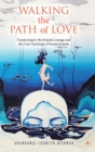 Image for Walking the Path of Love : Connecting to the Kripalu Lineage and the Core Teachings of Swami Kripalu