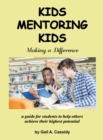 Image for Kids Mentoring Kids: Making a Difference a Guide for Students to Help Others Achieve Their Highest Potential