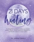 Image for 21 Days of Healing : A Self-Guided Workbook to Help You Navigate Chronic Illness, Release Emotional Inflammation, and Find the Medicine Woman Within