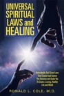 Image for Universal Spiritual Laws and Healing: Unbreakable God Given Laws That Created and Govern the Universe and Guide You to Create a Loving, Healthy Life and World