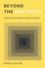 Image for Beyond the Emptiness : How I Found Fullness Outside of Food