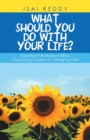 Image for What Should You Do with Your Life? : Essential Information When Choosing a Career or Changing One