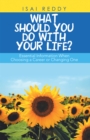 Image for What Should You Do With Your Life?: Essential Information When Choosing a Career or Changing One