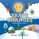 Image for Brave Changes : A Snowflake&#39;s Story