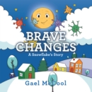 Image for Brave Changes: A Snowflake&#39;s Story