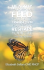 Image for Healthy Tomorrows, Feed Your Mind, Transform Your Body, Reshape Your Life : ...One Day at a Time