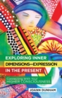 Image for Exploring Inner Dimensions-Expression In The Present : Connecting With Your Higher Consciousness