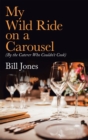 Image for My Wild Ride on a Carousel: (By the Caterer Who Couldn&#39;t Cook)