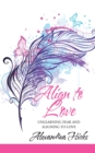 Image for Align to Love: Unlearning Fear and Aligning to Love
