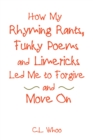 Image for How My Rhyming Rants, Funky Poems and Limericks Led Me to Forgive and Move On