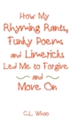Image for How My Rhyming Rants, Funky Poems and Limericks Led Me to Forgive and Move On