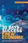 Image for 30 Days To Success In The New Economy : Your Role In History As An Entrepreneur With A New Covid-19 Afterword