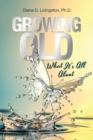 Image for Growing Old : What It&#39;s All About