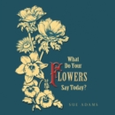 Image for What Do Your Flowers Say Today?