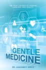 Image for Gentle Medicine : The True Causes Of Disease, Healing, And Health