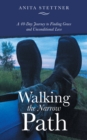 Image for Walking the Narrow Path: A 40-Day Journey to Finding Grace and Unconditional Love