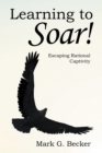 Image for Learning to Soar!: Escaping Rational Captivity
