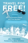 Image for Travel for Free! : Earning Incentive Travel with Your Business