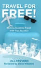 Image for Travel for Free! : Earning Incentive Travel with Your Business