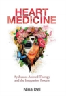 Image for Heart Medicine : Ayahuasca Assisted Therapy and the Integration Process