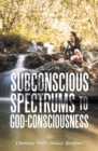Image for Subconscious Spectrums to God-Consciousness