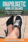 Image for Unapologetic Work Life Balance : A Corporate Warrior&#39;s Guide to Creating the Life You Love at Work and Home