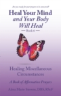 Image for Heal Your Mind and Your Body Will Heal Book 6: Healing Miscellaneous Circumstances a Book of Affirmative Prayers
