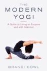 Image for The Modern Yogi : A Guide to Living on Purpose and with Intention