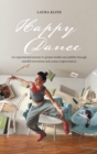 Image for Happy Dance: An Experimental Journey to Greater Health and Stability Through Mindful Movement and Contact Improvisation