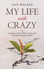 Image for My Life With Crazy: Learning to Thrive While Coping With Mentally Ill Family Members