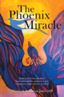 Image for Phoenix Miracle: How to Overcome Disasters, Losses and Tragedies and Soar to Give Compassion, Light and Love to Others