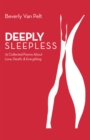 Image for Deeply Sleepless: 75 Collected Poems About Love, Death, &amp; Everything
