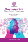 Image for Neuroakashic(R) the Great Observer : A Neuroscience Progress