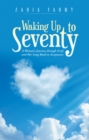 Image for Waking Up to Seventy: A Woman&#39;s Journey Through Grief and Her Long Road to Acceptance